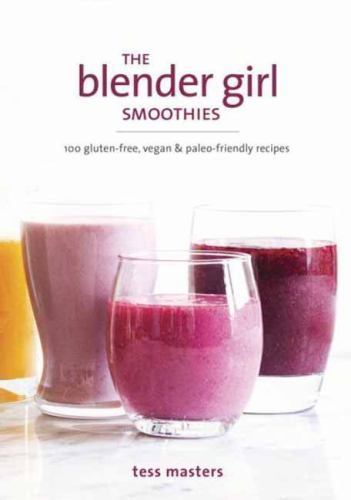 The Blender Girl Smoothies: 100 Gluten-Free, - 9781607748939, paperback, Masters