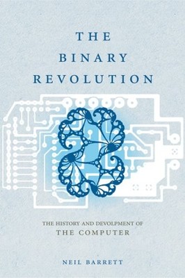 THE BINARY REVOLUTION: THE HISTORY AND DEVELOPMENT OF THE By Neil Barrett