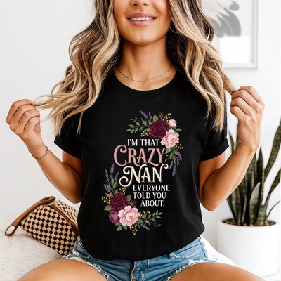 I Am That Crazy Nan Everyone Told You About Mothers Day Family Womens T Shirt