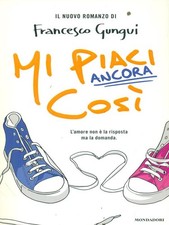 MI PIACI ANCORA COSI' NARRATIVA ITALIANA PRIMA EDIZIONE  GUNGUI, FRANCESCO