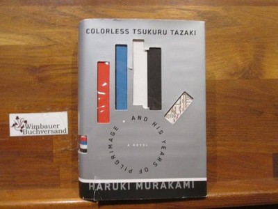 Colorless Tsukuru Tazaki and His Years of Pilgrimage: A novel Murakami, H 240304