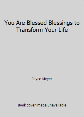 You Are Blessed Blessings to Transform Your Life by Joyce Meyer