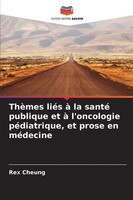 ThèMes LiéS à La Santé Publique Et à L'oncologie PéDiatrique, Et Prose En...