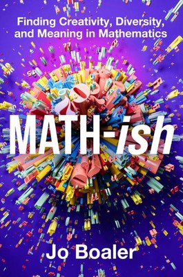 Math-ish | Finding Creativity, Diversity, and Meaning in Mathematics | Jo Boaler