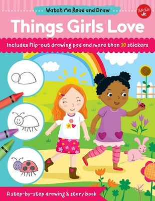 Watch Me Read and Draw: Things Girls Love: A step-by-step drawing & story bo...