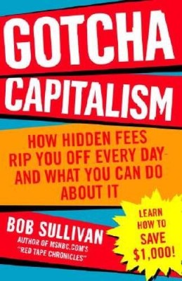 Gotcha Capitalism: How Hidden Fees Rip You Off Every Day-and What You Can - GOOD
