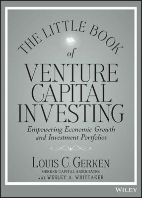 The Little Book of Venture Capital Investing: Empowering Economic Growth and...