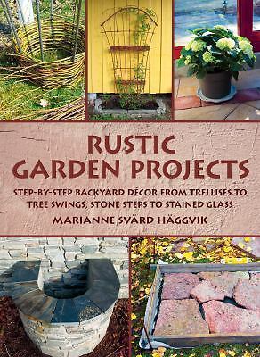 Rustic Garden Projects : Step-By-Step Backyard décor from Trellises to Tree...