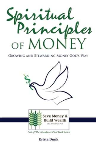 Spiritual Principles of Money: Growing and Stewarding Money God's Way by Dunk