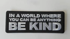 In A World Where You Can Be Anything Be Kind   Embroidered Sew On Iron On  Patch