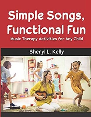 Simple Songs, Functional Fun : Music Therapy Activities for Any C