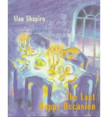The Last Happy Occasion Hardcover Alan Shapiro