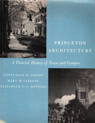 CONSTANCE M. GRIEFF, MARY W. GIBBONS, ELIZABETH G. C. MENZIES Princeton Architec