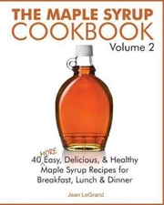 Maple Syrup Cookbook : 40 More Easy, Delicious & Healthy Maple Syrup Recipes ...