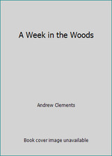A Week in the Woods by Andrew Clements