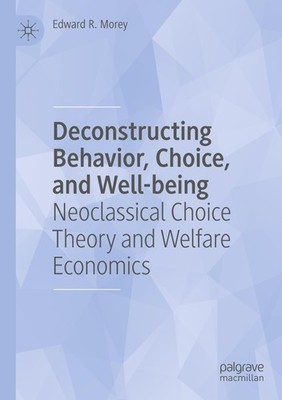 Deconstructing Behavior, Choice, and Well-being Edward R. Morey