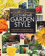 Cultivating Garden Style : Inspired Ideas and Practical Advice to