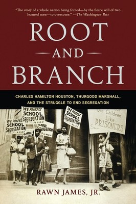 Root and Branch: Charles Hamilton Houston, Thurgood Marshall, and the Strugg...
