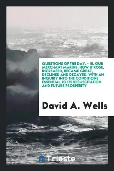 David A. Wells | Questions Of The Day. - Iii. Our Merchant Marine; How It...-image