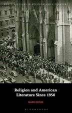 Religion and American Literature Since 1950 by Professor Mark Eaton (English) Pa