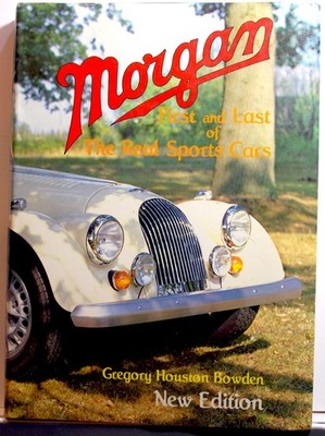 Gregory Bowden - Morgan First and Last of the Real Sports Cars -1986 - Brand New