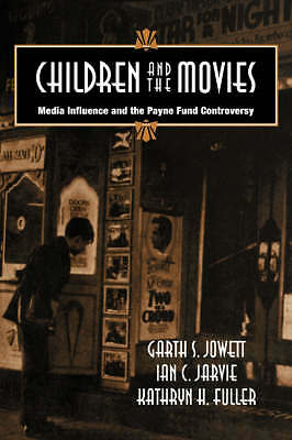 Children and the Movies Media Influence and the Payne Fund Controversy Jowett