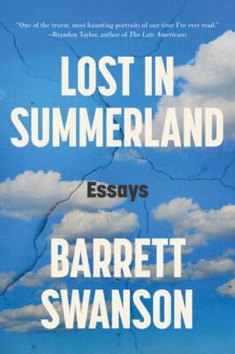 Lost in Summerland : Essays by Barrett Swanson (2023, Trade Paperback)
