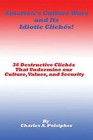 America's Culture Wars and Its Idiotic Cliches: 36 Destructive Cliches That Undermine Our Culture, Values, and Security by Charles A Pulsipher (Paperback / softback, 2009)