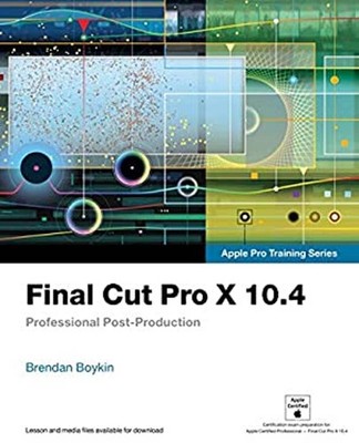 Final Cut Pro X 10. 4 - Apple Pro Training Series : Professional