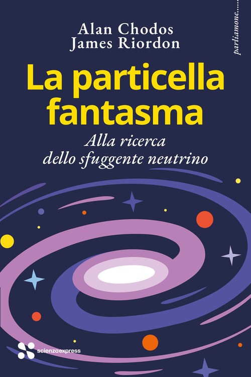 La particella fantasma. Alla ricerca dello sfuggente neutrino - 2