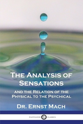 Ernst Mach The Analysis of Sensations, and the Relation of the Physi (Paperback)