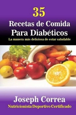 35 Recetas de Comida Para Diabeticos: La manera mas deliciosa de estar saludable
