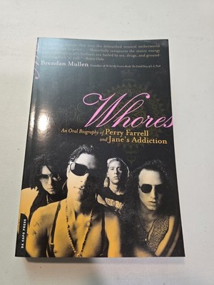 Whores : An Oral Biography of Perry Farrell and Jane's Addiction by Brendan...