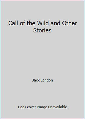 Call of the Wild and Other Stories by Jack London