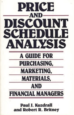 Price And Discount Schedule Analysis: A Guide For Purchasing, Marketing, Ma...
