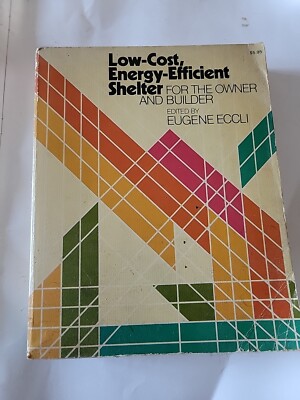 Low-cost Energy-efficient Shelter: For the Owner and Builder by Eugene Eccli...