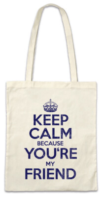 Keep Calm Because You're My Friend Stofftasche Einkaufstasche Fun Friends