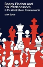 Bobby Fischer and his Predecessors in the World Chess Championship by Euwe, Max