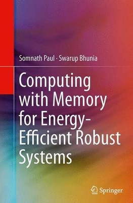 Computing with Memory for Energy-Efficient Robust Systems by Somnath Paul (Engli