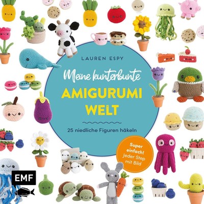 Meine kunterbunte Amigurumi-Welt - super einfach 25 niedliche Figuren häkeln Lau