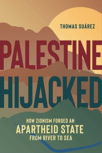 Palestine Hijacked : How Zionism Forged an Apartheid State from River to Sea ... - Image 6