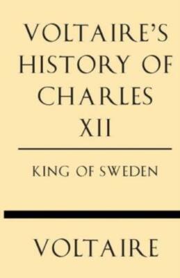 Voltaire's History Of Charles Xii King Of Sweden