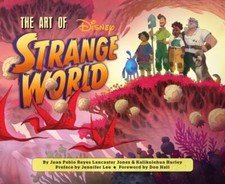 Disney The Art of Strange World, Reyes Lancaster Jones, Juan Pablo,Hurley, Kalik
