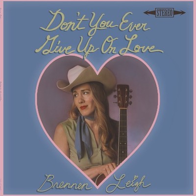 Brennen Leigh Don't You Ever Give Up On Love (Vinyl) 12'' Album