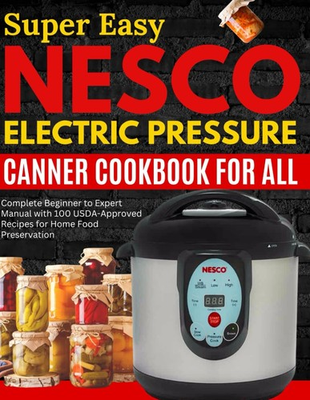 #ad Super Easy Nesco Electric Pressure Canning Cookbook for all: Complete Beginner t $21.23