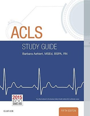 ACLS Study Guide - Aehlert MSEd  BSPA  RN, Barbara J.