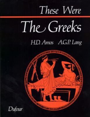 These Were the Greeks by Amos, Hugh D.; Lang, Andrew G. P.