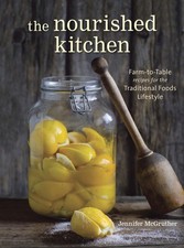 The Nourished Kitchen: Farm-to-Table Recipes for the Traditional Foods Lifes...