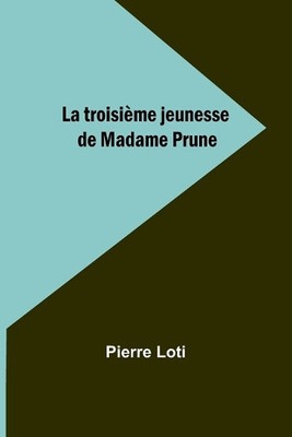 La troisi�me jeunesse de Madame Prune [French] by Pierre Loti