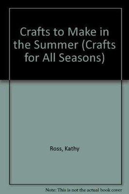 Crafts to Make in the Summer - Library Binding, by Ross Kathy - Very Good